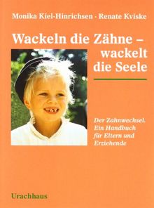 Wackeln die Zähne - wackelt die Seele: Der Zahnwechsel. Ein Handbuch für Eltern und Erziehende