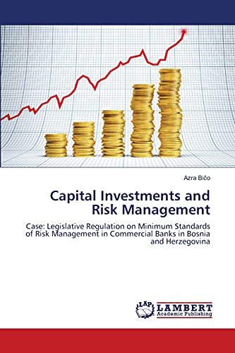 Capital Investments and Risk Management: Case: Legislative Regulation on Minimum Standards of Risk Management in Commercial Banks in Bosnia and Herzegovina
