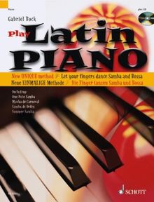 Latin Piano: Die neue einmalige Methode - die Finger tanzen Samba und Bossa Nova. Klavier. Ausgabe mit CD.: Für Klavier