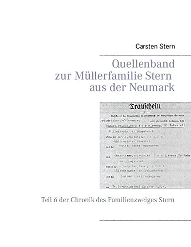 Quellenband zur Müllerfamilie Stern aus der Neumark: Teil 6 der Chronik des Familienzweiges Stern