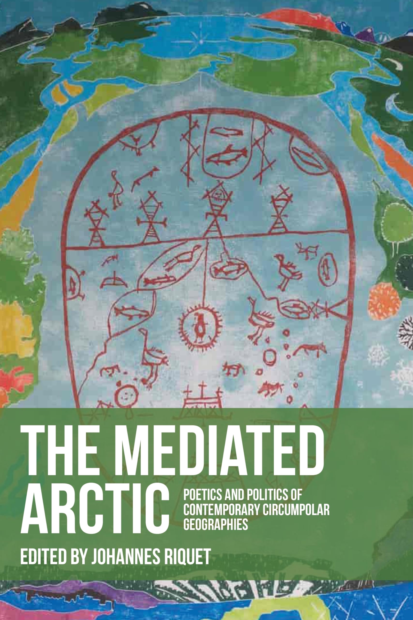 The mediated Arctic: Poetics and politics of contemporary circumpolar geographies