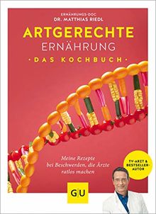 Artgerechte Ernährung – Das Kochbuch: Die besten Rezepte gegen Krankheiten und Beschwerden, die Ärzte ratlos machen (GU Diät&Gesundheit)