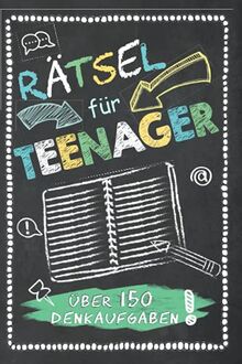 Rätsel für Teenager Über 150 Denkaufgaben: Kreuzworträtsel, Denkrätsel, Kryptogramme, Schüttelwörter, Labyrinthe, fehlende Buchstaben, Sudoku, Logikrätsel, Wortsuche