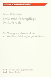 Freie Wohlfahrtspflege im Aufbruch: Ein Managementkonzept für soziale Dienstleistungsorganisationen (Edition Sozialwirtschaft)