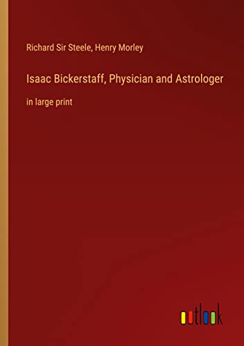 Isaac Bickerstaff, Physician and Astrologer: in large print