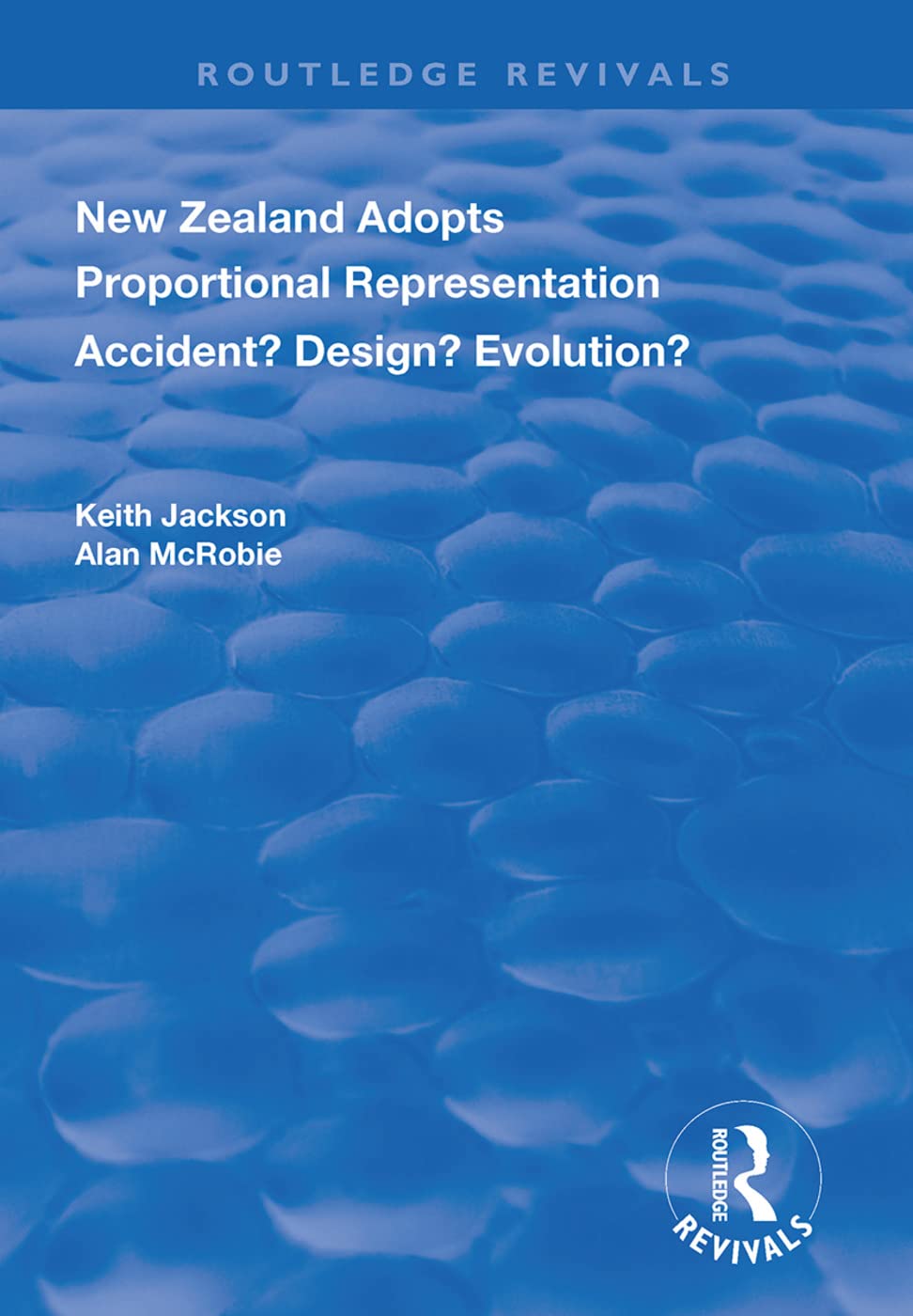 New Zealand Adopts Proportional Representation: Accident? Design? Evolution? (Routledge Revivals)