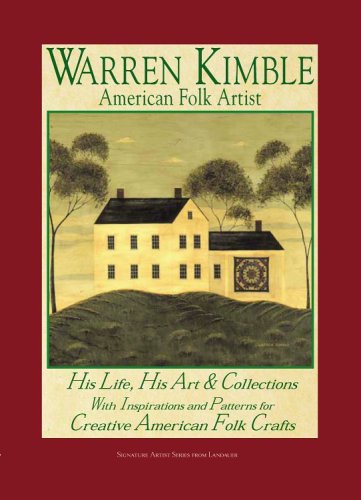 Warren Kimble: American Folk Artist: His Life, His Art & Collections with Inspirations and Patterns for Creative American Folk Crafts (Signature Artist Series from Landauer)