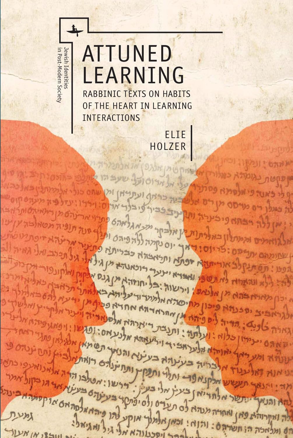Attuned Learning: Rabbinic Texts on Habits of the Heart in Learning Interactions (Jewish Identities in Post-Modern Society)