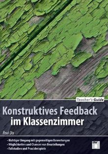 Teacher's Guide / Konstruktives Feedback im Klassenzimmer: - Richtiger Umgang mit gegenseitigen Bewertungen - Möglichkeiten und Chancen von Beurteilungen - Fallstudien und Praxisbeispiele