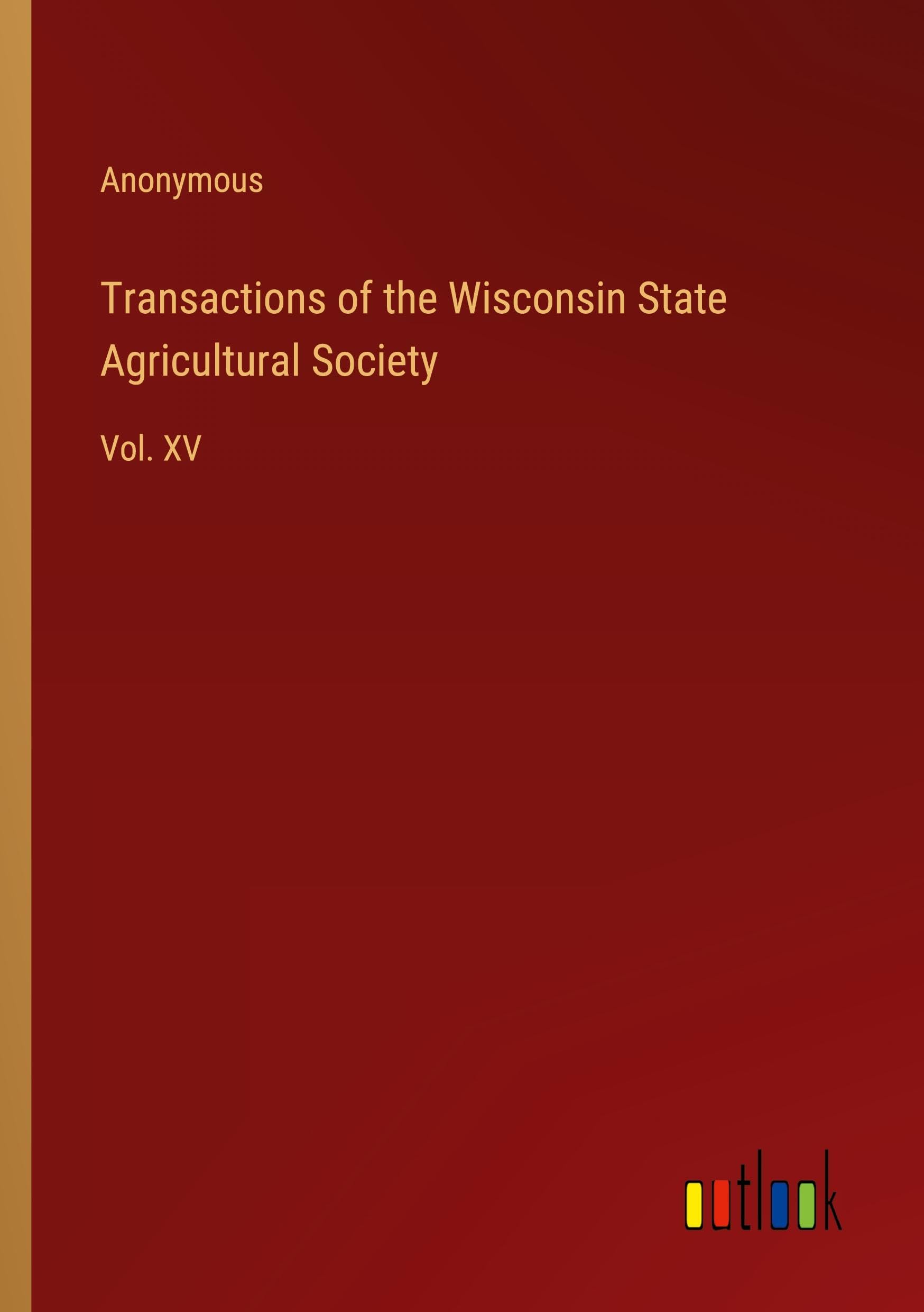 Transactions of the Wisconsin State Agricultural Society: Vol. XV