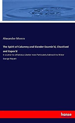 The Spirit of Calumny and Slander Examin'd, Chastised and Expos'd: In a Letter to a Malicious Libeller more Particularly Address'd to Mister George Ridpath