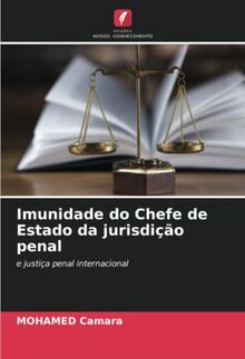 Imunidade do Chefe de Estado da jurisdição penal: e justiça penal internacional