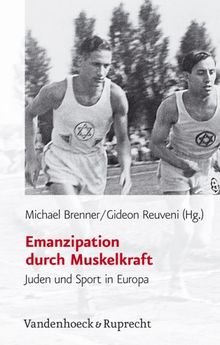 Emanzipation durch Muskelkraft. Juden und Sport in Europa (Judische Religion Geschichte Und Kultur, Jrgk)