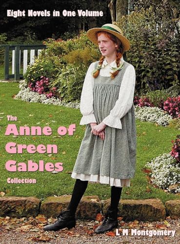 The Anne of Green Gables Collection: Eight complete and unabridged Novels in one volume: Anne of Green Gables, Anne of Avonlea, Anne of the Island, ... of Dreams, Anne of Ingleside, Rainbow Valley
