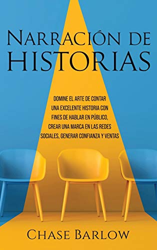 Narración de historias: Domine el arte de contar una excelente historia con fines de hablar en público, crear una marca en las redes sociales, generar confianza y ventas