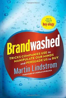 Brandwashed: Tricks Companies Use to Manipulate Our Minds and Persuade Us to Buy