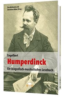 Engelbert Humperdinck: Ein biografisch-musikalisches Lesebuch