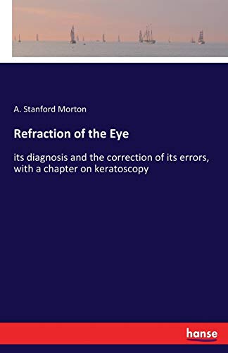 Refraction of the Eye: its diagnosis and the correction of its errors, with a chapter on keratoscopy