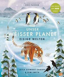 Unser weißer Planet - Eisige Welten: Das Kindersachbuch zur BBC-Serie „Unser Planet“ (Die BBC-Unser-Planet-Reihe, Band 3)