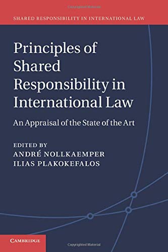 Principles of Shared Responsibility in International Law: An Appraisal of the State of the Art