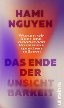 Das Ende der Unsichtbarkeit: Warum wir über anti-asiatischen Rassismus sprechen müssen | »Ein wirklich wichtiges Buch.« Alice Hasters
