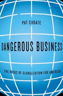 Dangerous Business: The Risks of Globalization for America