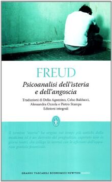 Psicoanalisi dell'isteria e dell'angoscia. Ediz. integrale