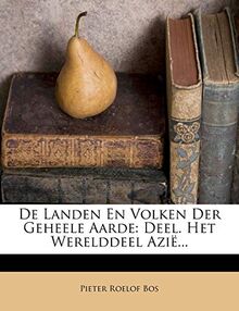 de Landen En Volken Der Geheele Aarde: Deel. Het Werelddeel Azie...