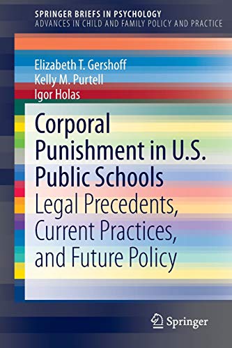 Corporal Punishment in U.S. Public Schools: Legal Precedents, Current Practices, and Future Policy (SpringerBriefs in Psychology)