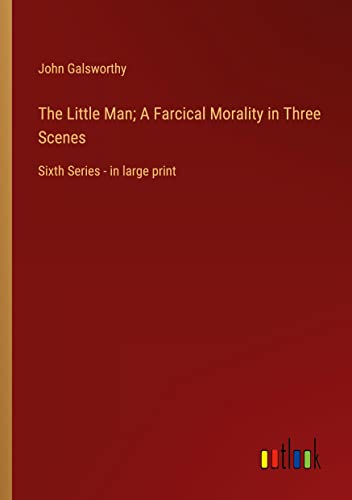 The Little Man; A Farcical Morality in Three Scenes: Sixth Series - in large print