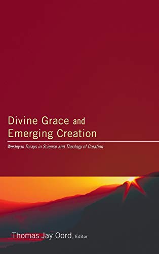 Divine Grace and Emerging Creation: Wesleyan Forays in Science and Theology of Creation
