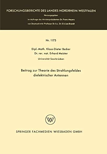 Beitrag zur Theorie des Strahlungsfeldes Dielektrischer Antennen (Forschungsberichte des Landes Nordrhein-Westfalen)