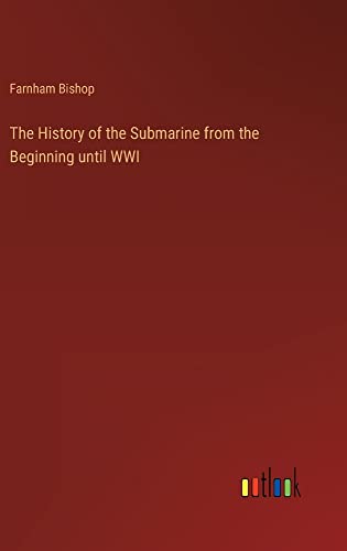 The History of the Submarine from the Beginning until WWI