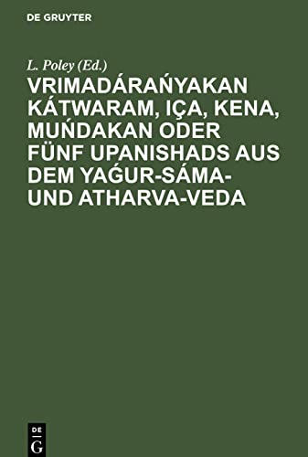 Vrimadárańyakan Kátwaram, Iça, Kena, Muńdakan oder fünf Upanishads aus dem Yaǵur-Sáma- und Atharva-Veda: Nach den Handschriften der Bibliothek der Ost-Indischen Compagnie zu London herausgegeben