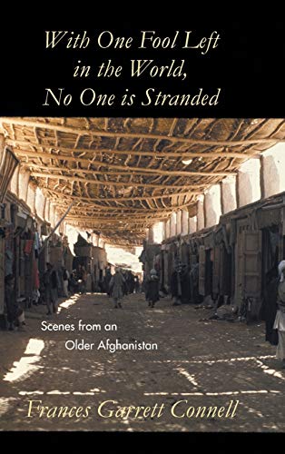 With One Fool Left in the World, No One Is Stranded: Scenes from an Older Afghanistan