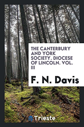 The Canterbury and York Society. Diocese of Lincoln. Vol. III