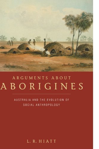 Arguments about Aborigines: Australia and the Evolution of Social Anthropology
