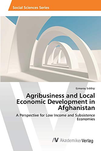 Agribusiness and Local Economic Development in Afghanistan: A Perspective for Low Income and Subsistence Economies