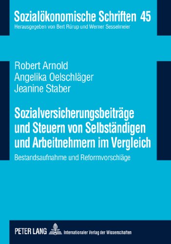 Sozialversicherungsbeiträge und Steuern von Selbständigen und Arbeitnehmern im Vergleich: Bestandsaufnahme und Reformvorschläge (Sozialökonomische Schriften)