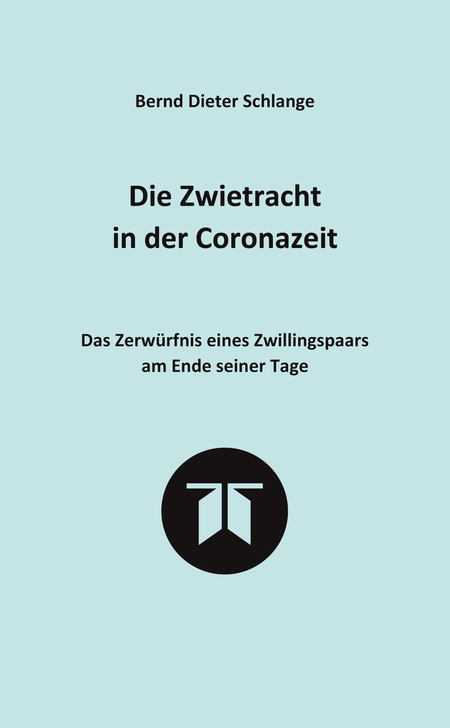 Die Zwietracht in der Coronazeit. Roman über die Konflikte der Coronazeit und die Möglichkeiten der Versöhnung: Das Zerwürfnis eines Zwillingspaars am ... vor dem Hintergrund ihrer Lebensgeschichte