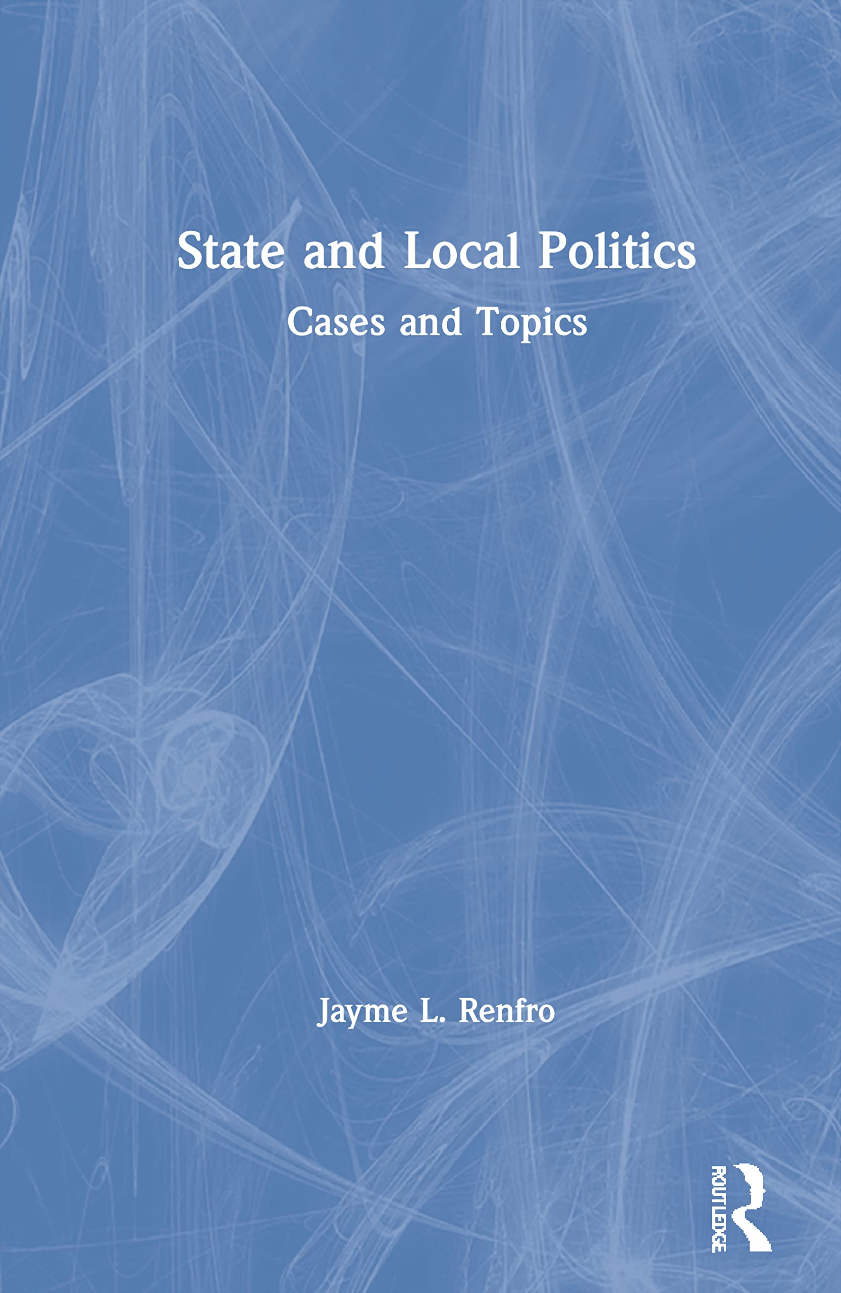State and Local Politics: Cases and Topics