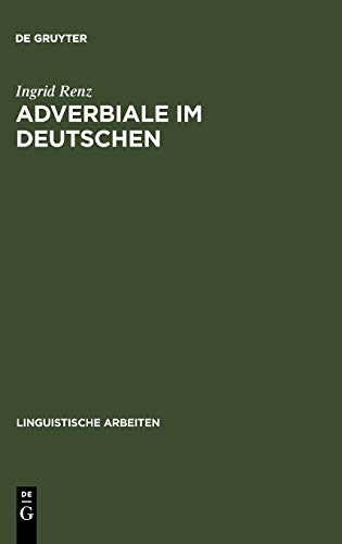 Adverbiale im Deutschen: Ein Vorschlag zu ihrer Klassifikation und unifikationsbasierten Repräsentation (Linguistische Arbeiten, 298, Band 298)