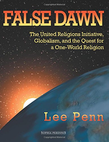 False Dawn: The United Religions Initiative, Globalism, and the Quest for a One-World Religion
