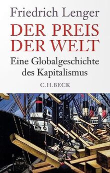 Der Preis der Welt: Eine Globalgeschichte des Kapitalismus von Lenger, Friedrich | Buch | Zustand gut
