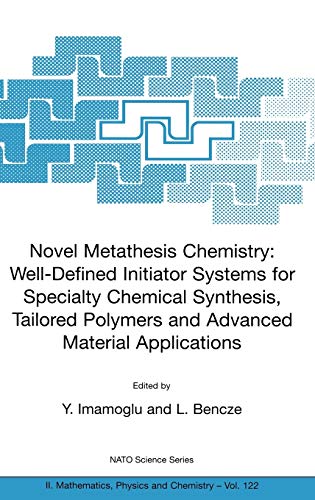 Novel Metathesis Chemistry: Well-Defined Initiator Systems for Specialty Chemical Synthesis, Tailored Polymers and Advanced Material Applications ... Physics and Chemistry, 122, Band 122)