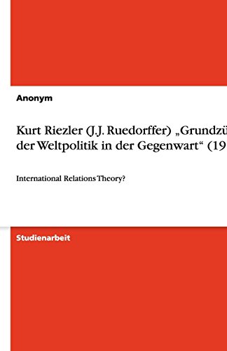 Kurt Riezler (J.J. Ruedorffer) Grundzüge der Weltpolitik in der Gegenwart (1913): International Relations Theory?