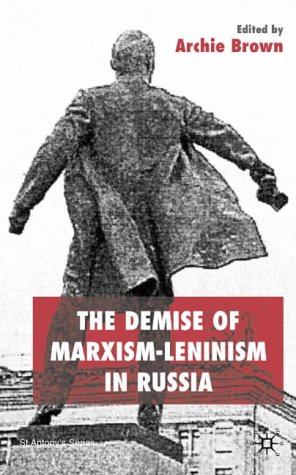 The Demise of Marxism-Leninism in Russia (St Antony's Series)