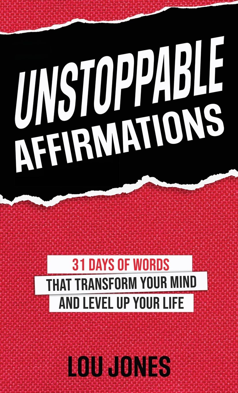 Unstoppable Affirmations: 31 Days of Words that Transform Your Mind and Level Up Your Life (Powerful Affirmations for Abundance, Relationships, ... and Much More!) (Unstoppable (2 Book Series))