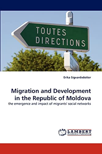 Migration and Development in the Republic of Moldova: the emergence and impact of migrants' social networks