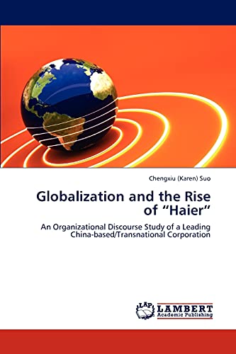 Globalization and the Rise of “Haier”: An Organizational Discourse Study of a Leading China-based/Transnational Corporation